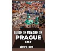 GUIDE DE VOYAGE DE PRAGUE 2026: Un aperçu pratique de la culture, des monuments et des points forts du quartier