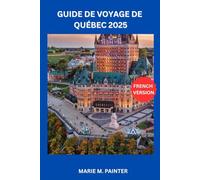 GUIDE DE VOYAGE DE QUÉBEC 2025