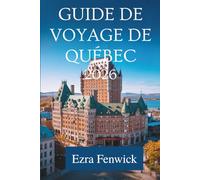 GUIDE DE VOYAGE DE QUÉBEC 2026: Un guide local sur la culture, la gastronomie et les trésors cachés du Canada