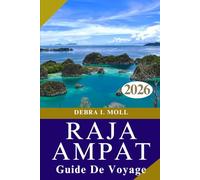 GUIDE DE VOYAGE DE RAJA AMPAT 2026: À la découverte des quatre rois : culture, nature et aventure