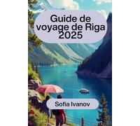 Guide de voyage de Riga 2025: Découvrez le meilleur de la Lettonie : votre guide complet pour explorer Riga et au-delà