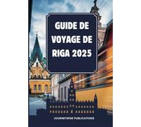 Guide de voyage de Riga 2025: Découvrez les charmes de la capitale dynamique de la Lettonie