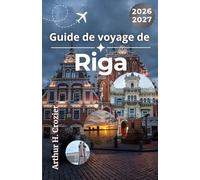 Guide de voyage de Riga 2026-2027: Des itinéraires souples, des repères culturels, des conseils de bagage, des idées de repas et des notes par saison pour explorer la capitale lettone
