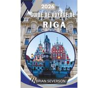 Guide de voyage de Riga 2026: Découvrir une capitale classée au patrimoine mondial de l'UNESCO : itinéraires, marchés gastronomiques, conseils de transport et promenades insolites