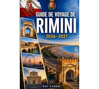 Guide de voyage de Rimini 2026-2027: Explorez la vieille ville de Rimini, la Marina Centro, la côte adriatique, les meilleures plages, les monuments ... inoubliables pour les visiteurs débutants