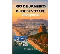 Guide de voyage de Rio de Janeiro 2025/2026: « Votre guide ultime des plages, de la culture et de l'aventure à Rio de Janeiro 2025/2026 »