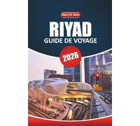 Guide de voyage de Riyad 2026: Explorer des sites historiques, des aventures en plein air, des expériences culinaires, des activités et des conseils de voyage étape par étape en Arabie Saoudite