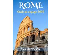 Guide de voyage de Rome 2026: Revelation de la ville éternelle - Des merveilles anciennes aux délices modernes