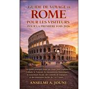 GUIDE DE VOYAGE DE ROME POUR LES VISITEURS POUR LA PREMIÈRE FOIS 2026: Un guide pratique étape par étape pour explorer le Colisée, le Vatican, les ... et des itinéraires faciles de 3 et 5