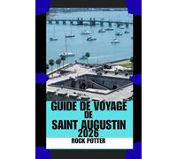 GUIDE DE VOYAGE DE SAINT AUGUSTIN: Rues historiques, brises côtières et conseils pratiques pour explorer la plus ancienne ville d'Amérique en toute confiance