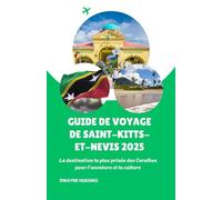 GUIDE DE VOYAGE DE SAINT-KITTS-ET-NEVIS 2025: La destination la plus prisée des Caraïbes pour l'aventure et la culture