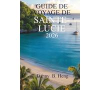 Guide de voyage de Sainte-Lucie 2026: Découvrez les forêts tropicales luxuriantes et les plages immaculées du paradis des Caraïbes