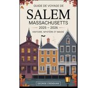 Guide de voyage de Salem Massachusetts 2025 - 2026: histoire, mystère et magie: Planifiez votre voyage avec des conseils d'initiés au musée des ... des sorcières, au musée Peabody Essex...