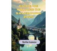 Guide de voyage de Salzbourg 2025: « Dévoilement du patrimoine enchanteur de l'Autriche, des escapades pittoresques et des conseils d'initiés pour un voyage inoubliable »