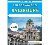Guide De Voyage De Salzbourg 2025: Un guide incontournable pour découvrir les principales attractions, la gastronomie locale, les aventures en plein air et les expériences culturelles