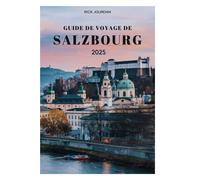 GUIDE DE VOYAGE DE SALZBOURG 2025: Votre porte d'entrée vers la ville de la musique, des vues majestueuses et des souvenirs intemporels
