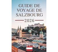 GUIDE DE VOYAGE DE SALZBOURG 2026: Explorez la scène musicale enchanteresse et les paysages alpins à couper le souffle de l'Autriche