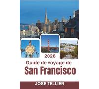 Guide de voyage de San Francisco 2026: Découvrez les quartiers au-delà du Golden Gate, mangez là où mangent les locaux et naviguez dans la ville comme un initié.