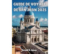 GUIDE DE VOYAGE DE SAN JUAN 2025: Découvrez le cœur des Caraïbes des trésors cachés, des secrets locaux et des expériences inoubliables