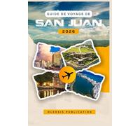 GUIDE DE VOYAGE DE SAN JUAN 2026: « Découvrez les meilleures attractions, les saveurs locales et des conseils d'initiés pour un séjour inoubliable »