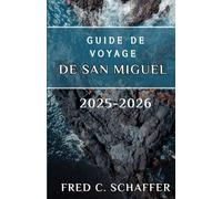GUIDE DE VOYAGE DE SAN MIGUEL 2025-2026: Explorez des paysages luxuriants, des sources géothermiques, des villages charmants et des expériences culturelles uniques au cœur de l'archipel des Açores