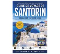 GUIDE DE VOYAGE DE SANTORIN 2026-2027: Couchers de soleil à Oia, rues de Fira et ruines d'Akrotiri : planifiez vos journées dans la caldeira