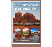 GUIDE DE VOYAGE DE SEDONA 2025: Guide du voyageur des sites les plus emblématiques et des endroits secrets de Sedona