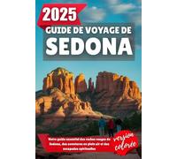 GUIDE DE VOYAGE DE SEDONA 2025: Votre guide essentiel des roches rouges de Sedona, des aventures en plein air et des escapades spirituelles