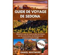 GUIDE DE VOYAGE DE SEDONA 2026: Découvrez le cœur de l'oasis du désert de l'Arizona avec des secrets locaux, des itinéraires et des aventures à couper le souffle