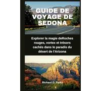 GUIDE DE VOYAGE DE SEDONA: Explorer la magie deRoches rouges, vortex et trésors cachés dans le paradis du désert de l'Arizona