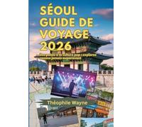 Guide de voyage de Séoul 2026: Des palais à la culture pop : explorez Séoul comme jamais auparavant