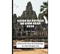 Guide de voyage de Siem Reap 2026: Découvrez l'âme du Cambodge au-delà d'Angkor Vat (2026 Travel Companion)
