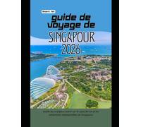 Guide de voyage de Singapour 2026: Guide du voyageur averti sur le style de vie et les attractions intemporelles de Singapour (WorldSmart Travel Guide Series 2026)