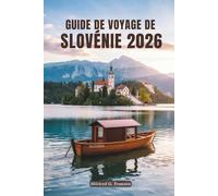 GUIDE DE VOYAGE DE SLOVÉNIE 2025: Un voyage à travers les merveilles naturelles, la culture et le charme