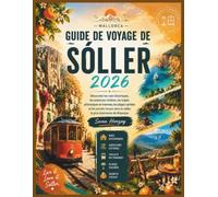 Guide de voyage de Sóller 2026: Découvrez les rues historiques, les aventures côtières, les trajets pittoresques en tramway, les plages cachées et les ... dans la vallée la plus charmante de Majorque
