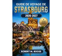 Guide de voyage de Strasbourg 2026-2027: Cathédrale, Petite France, Grande Île, marchés de Noël, cuisine alsacienne, itinéraires, budgets, hébergements et excursions à Colmar et Riquewihr