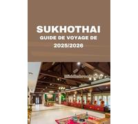 GUIDE DE VOYAGE DE SUKHOTHAI 2025/2026: Explorez les temples antiques, les restaurants locaux cachés et la culture thaïlandaise authentique avec des conseils d'initiés