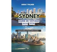 Guide de voyage de Sydney 2025-2026: Découvrez les trésors cachés, les sites emblématiques, les divertissements familiaux inoubliables et les délices culinaires de l'Australie