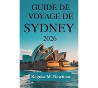 GUIDE DE VOYAGE DE SYDNEY 2026: Le voyage d'un explorateur moderne à travers l'Australie