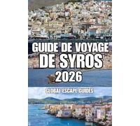GUIDE DE VOYAGE DE SYROS: Un guide complet de l'île d' Ermoupoli , Ano Syros, des plages, des villages, de la culture et du tourisme lent à travers la capitale des Cyclades