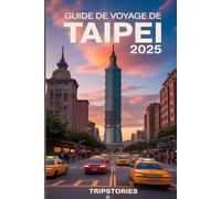Guide de voyage de Taipei 2025: Votre guide complet pour explorer les meilleures attractions, restaurants et expériences de la capitale de Taïwan