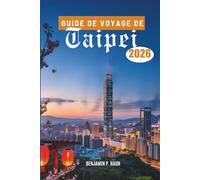 GUIDE DE VOYAGE DE Taipei 2026: Découvrir la culture, la gastronomie et l'aventure à travers Taïwan