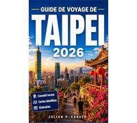 GUIDE DE VOYAGE DE TAIPEI 2026: Planification d'un voyage à Taïwan, capitale de l'Inde : marchés locaux et principaux sites à visiter