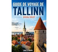 GUIDE DE VOYAGE DE TALLINN 2026/2027: À la découverte de la vieille ville, des îles et de l'esprit balte moderne de l'Estonie