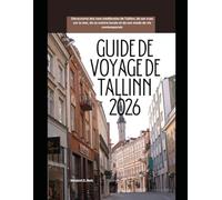 Guide de voyage de Tallinn 2026: Découverte des rues médiévales de Tallinn, de ses vues sur la mer, de sa cuisine locale et de son mode de vie contemporain (WorldSmart Travel Guide Series 2026)
