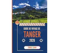GUIDE DE VOYAGE DE TANGER 2026: Conversations d'une ville qui n'attend pas que vous la rattrapiez