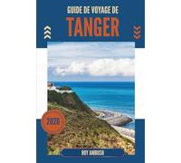 GUIDE DE VOYAGE DE TANGER 2026: Là où la brise marine rencontre les ruelles étoilées
