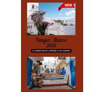 GUIDE DE VOYAGE DE TANGER 2026: Le carrefour de l'Afrique et de l'Europe.