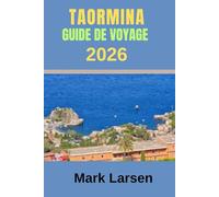 GUIDE DE VOYAGE DE TAORMINA 2026: Au-delà de la carte postale : Découvrir les ruelles secrètes, les saveurs locales et l'esprit durable de Taormina