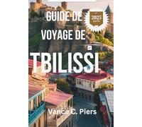GUIDE DE VOYAGE DE TBILISSI 2025: Découvrez les recoins cachés, les saveurs locales et la culture intemporelle de la ville la plus enchanteresse de Géorgie